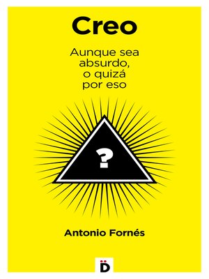 cover image of Creo aunque sea absurdo, o quizá por eso